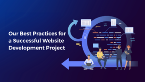 Our Best Practices for a Successful Website Development Project
